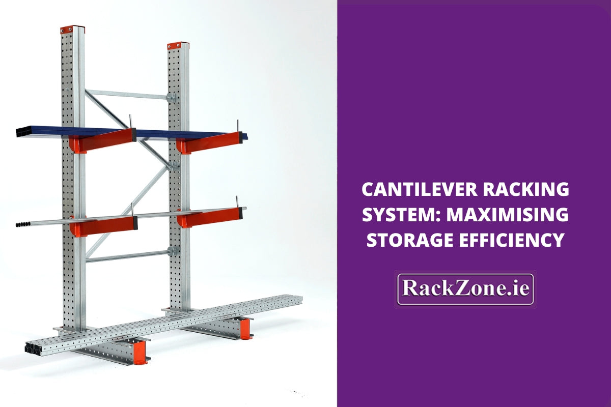 Cantilever Racking System: Maximising Storage Efficiency