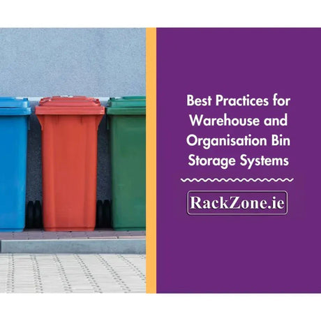 Best Practices for Warehouse and Organisation Bin Storage Systems - RackZone