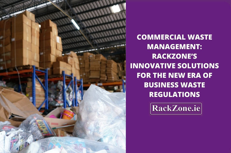 Commercial Waste Management: RackZone’s Innovative Solutions for the New Era of Business Waste Regulations - RackZone