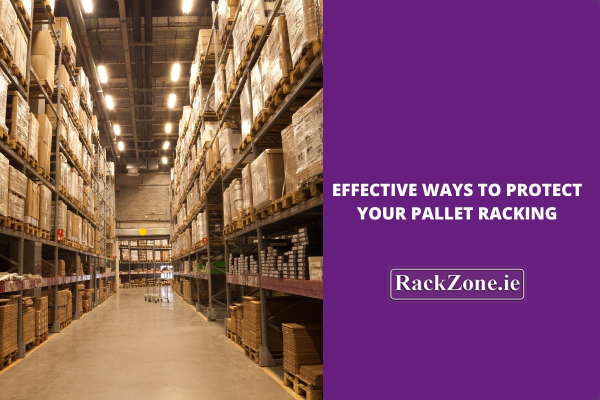 Effective Ways to Protect Your Pallet Racking