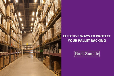 Effective Ways to Protect Your Pallet Racking