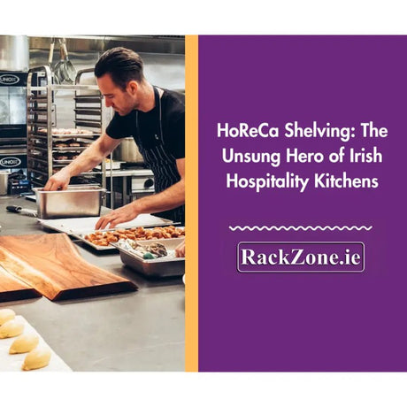 HoReCa Shelving: The Unsung Hero of Irish Hospitality Kitchens