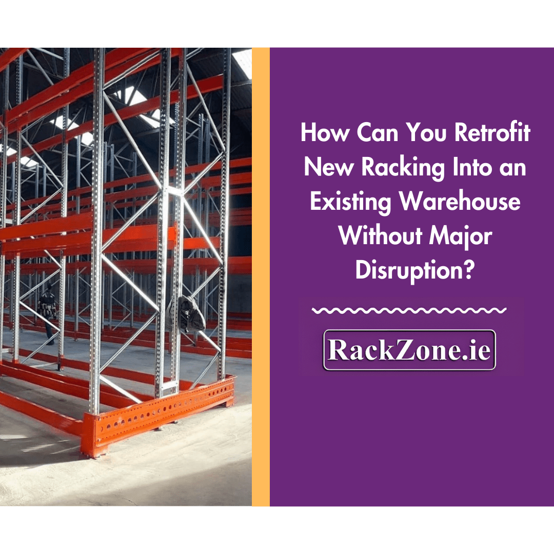 How to Retrofit Pallet Racking Into an Existing Warehouse | Rackzone ie ...