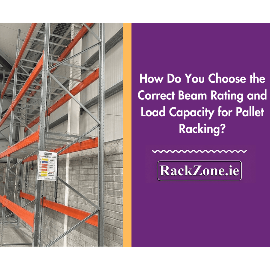 How Do You Choose the Correct Beam Rating and Load Capacity for Pallet Racking? - RackZone