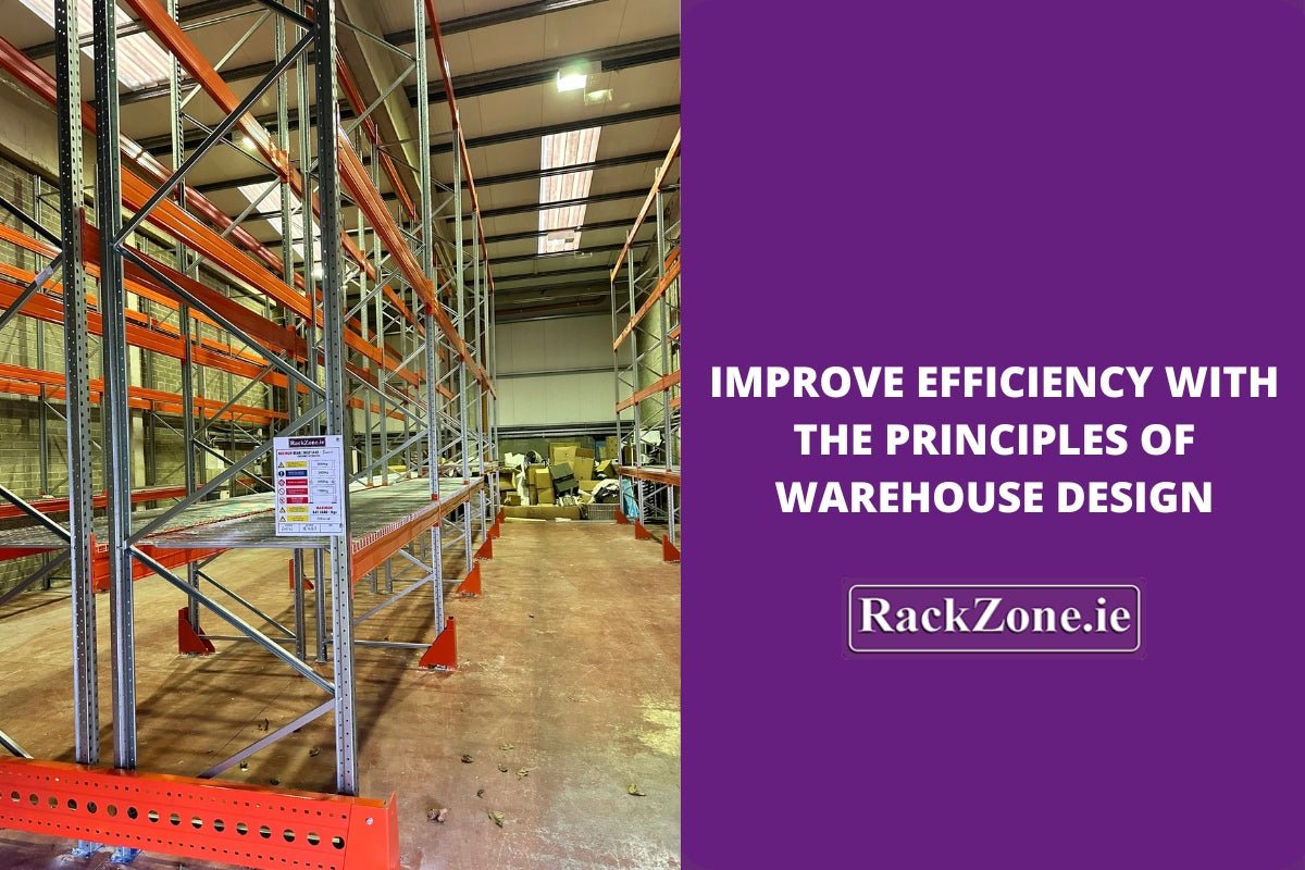 Improve Efficiency With The Principles of Warehouse Design