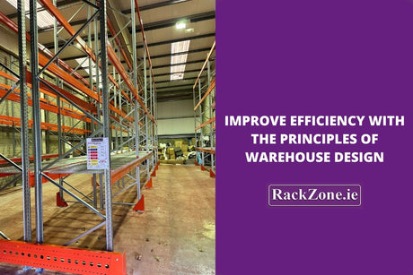 Improve Efficiency With The Principles of Warehouse Design