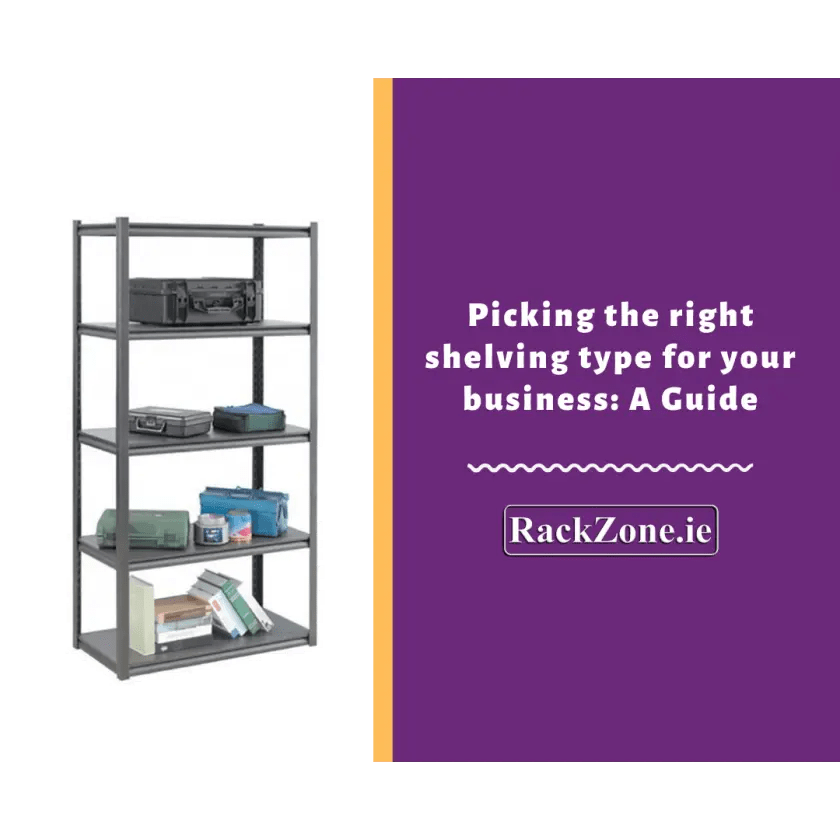 Picking the right shelving type for your business: A Guide