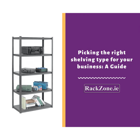 Picking the right shelving type for your business: A Guide
