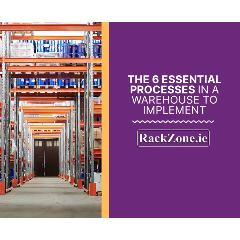 The 6 Essential Processes in a Warehouse to Implement