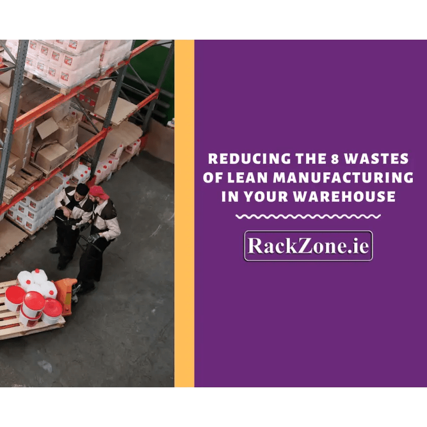 Reducing the 8 Wastes of Lean Manufacturing in your Warehouse