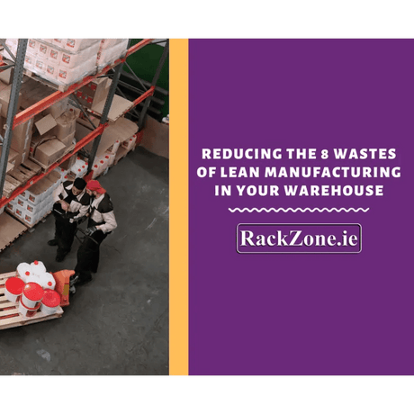 Reducing the 8 Wastes of Lean Manufacturing in your Warehouse