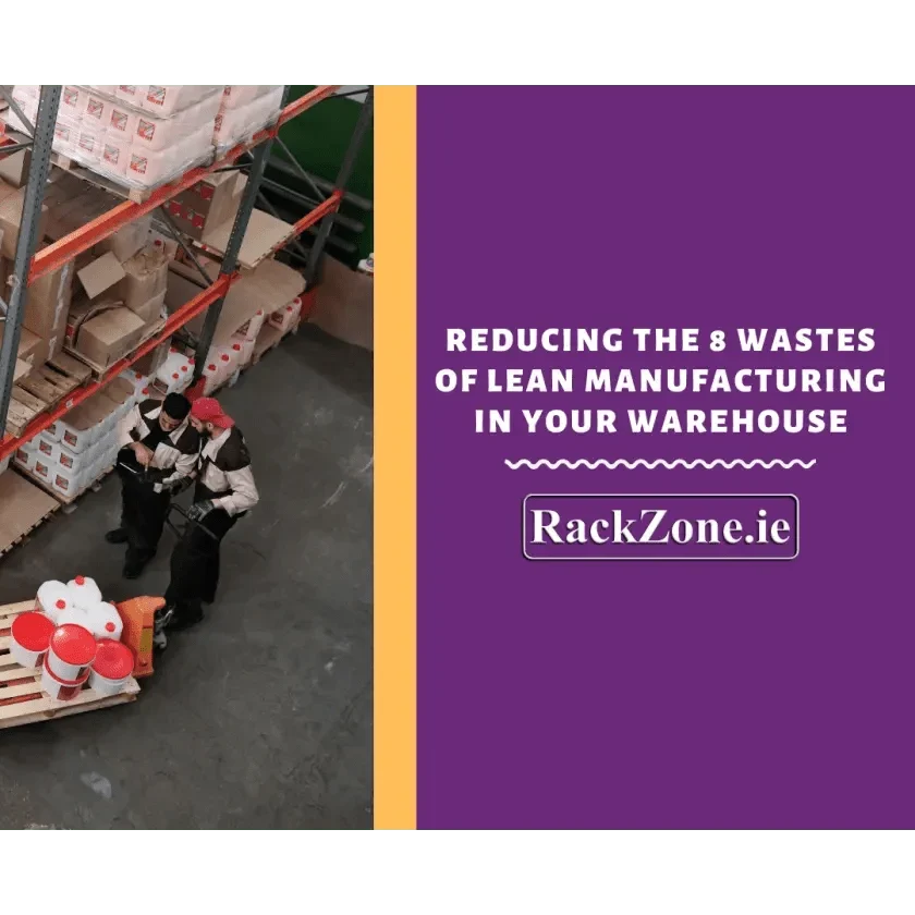 Reducing the 8 Wastes of Lean Manufacturing in your Warehouse