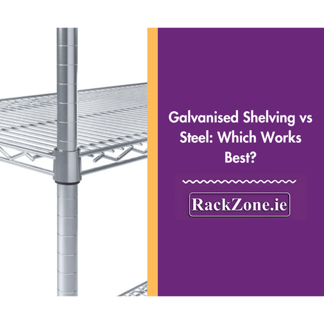 Steel vs Galvanised Shelving: What Works Best For Heavy Use? - RackZone