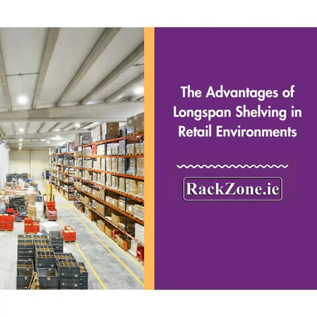 The Advantages of Longspan Shelving in Retail Environments