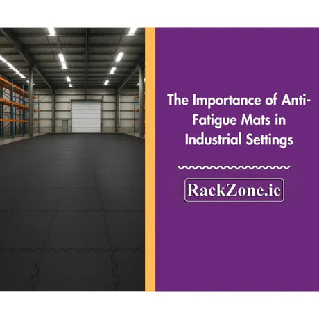 The Importance of Anti-Fatigue Mats in Industrial Settings - RackZone