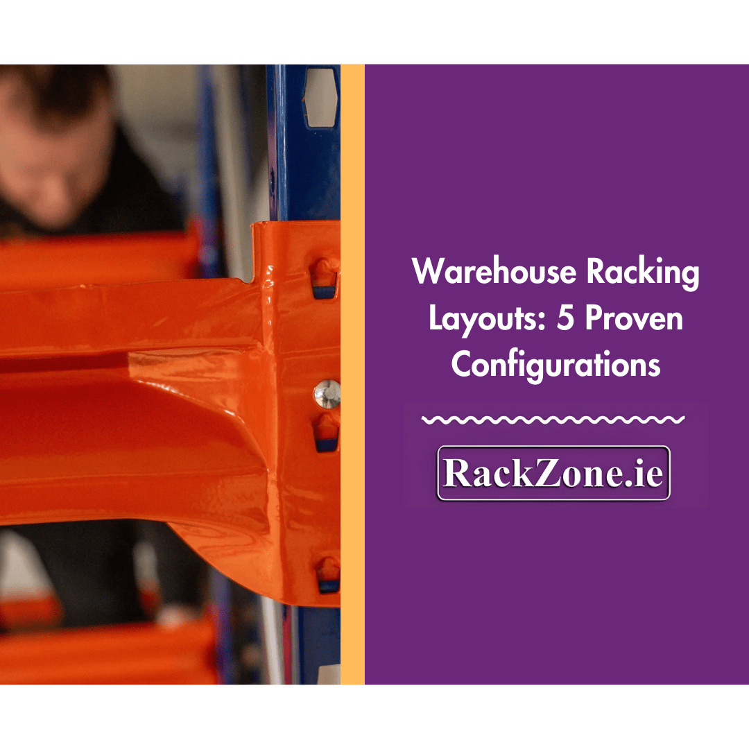 Warehouse Racking Layouts: 5 Proven Configurations - RackZone