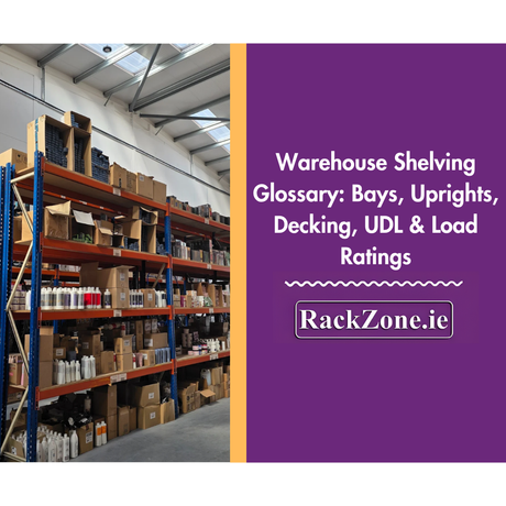 Warehouse Shelving Glossary: Bays, Uprights, Decking, UDL & Load Ratings