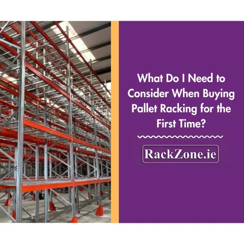 What Do I Need to Consider When Buying Pallet Racking for the First Time? - RackZone