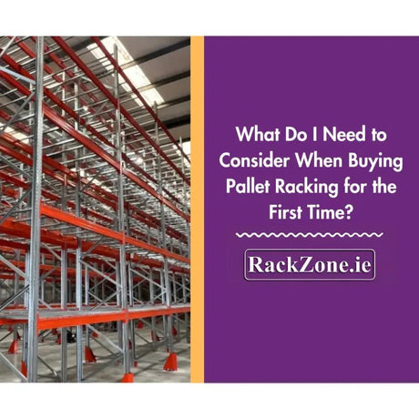 What Do I Need to Consider When Buying Pallet Racking for the First Time? - RackZone