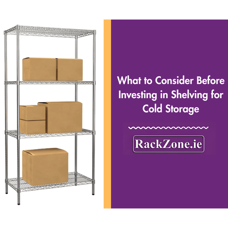 What to Consider Before Investing in Shelving for Cold Storage: A Complete Guide - RackZone