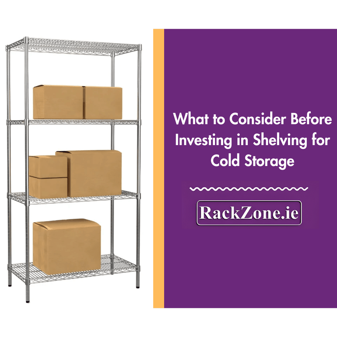 What to Consider Before Investing in Shelving for Cold Storage: A Complete Guide - RackZone