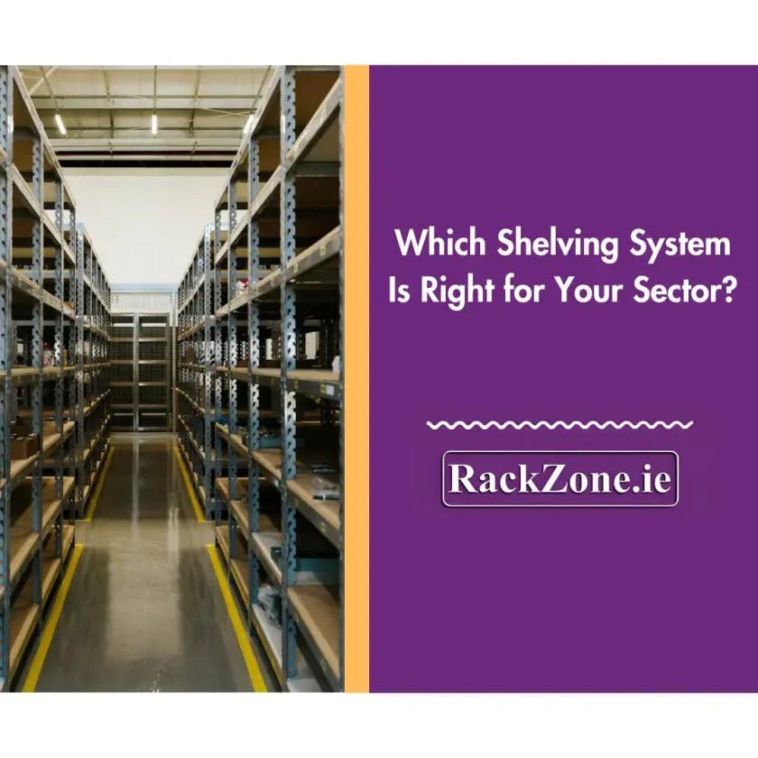 Which Shelving System Is Right for Your Sector? - RackZone