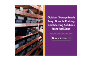 Outdoor Storage Made Easy: Durable Racking and Shelving Solutions from RackZone