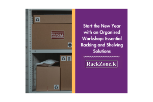 Start the New Year with an Organised Workshop: Essential Racking and Shelving Solutions